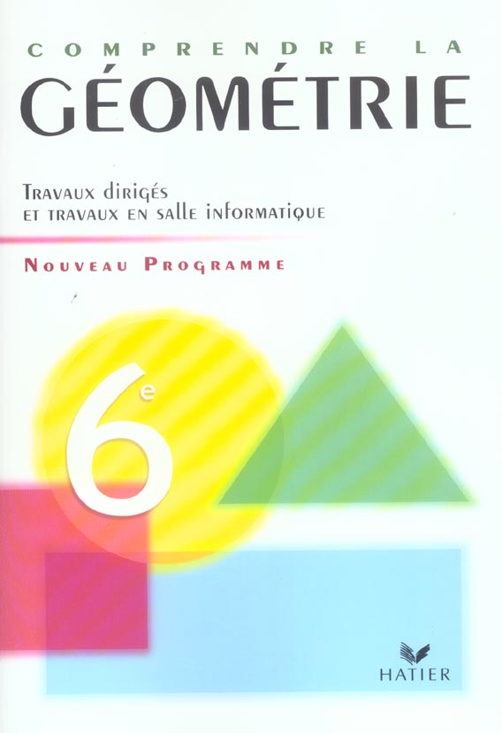 Comprendre la géometrie ; 6ème ; cahier de TD (édition 2005)