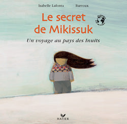 Le secret de mikissuk ; un voyage au pays des inuits