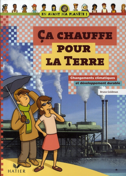 ça chauffe pour  la terre ; changements climatiques et développement durable