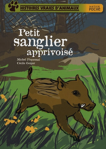 Histoires vraies d'animaux ; petit sanglier apprivoisé