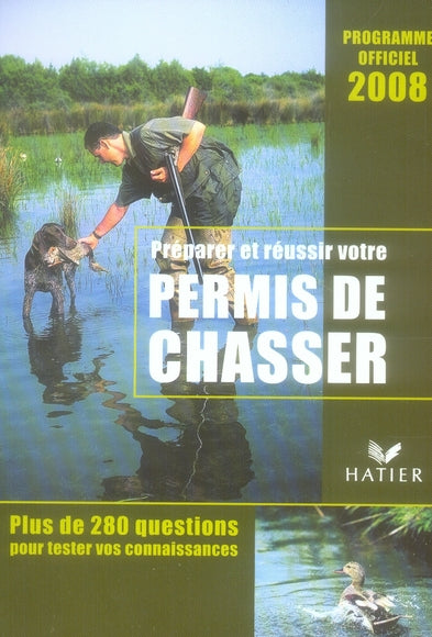 Préparer et réussir votre permis de chasser (édition 2008)