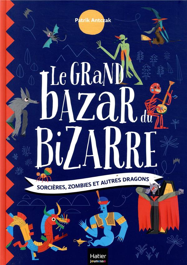 Le grand bazar du bizarre ; sorcières, zombies et autres dragons