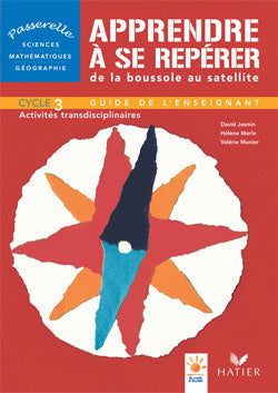 Apprendre à se repérer, de la boussole au satellite ; cycle 3 ; guide de l'enseignant (édition 2006)