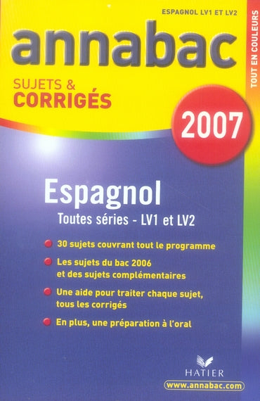 Annabac : espagnol ; lv1/lv2 ; toutes sections (édition 2007)