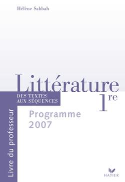 Littérature ; 1ère ; des textes aux séquences ; livre du professeur (édition 2007)