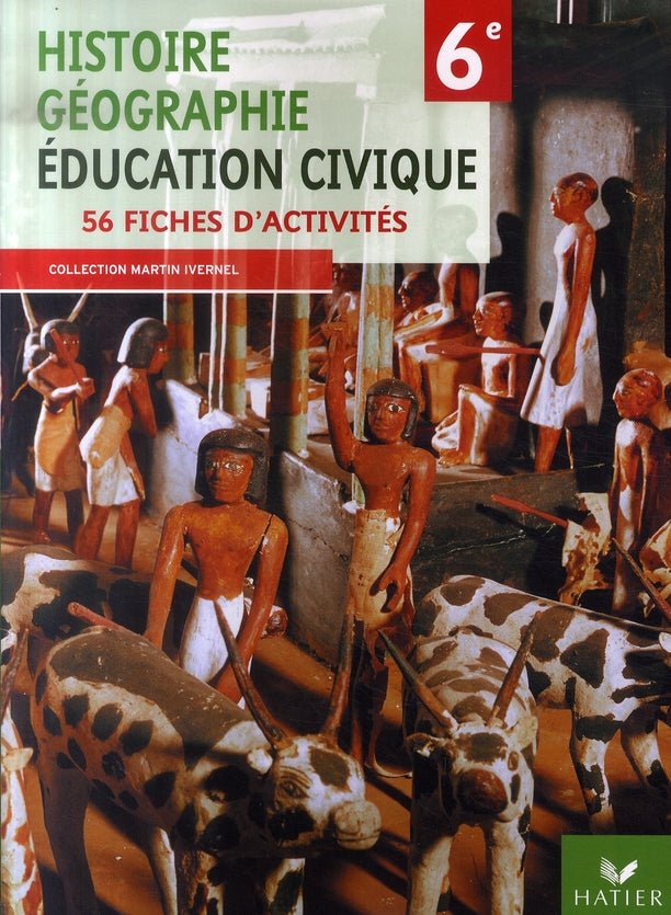 Histoire-géographie et éducation civique ; 6ème ; 56 fiches d'activités ; cahier de l'élève