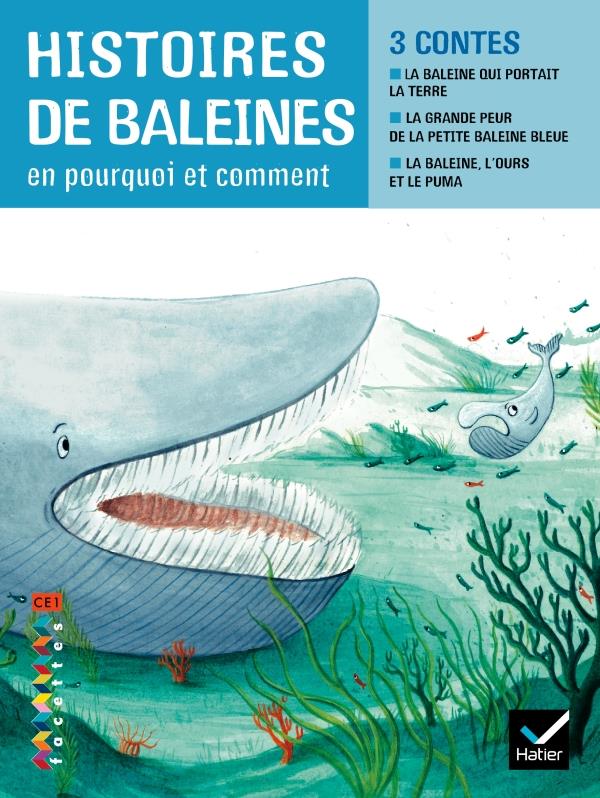 CE1 ; histoires de baleines en pourquoi et comment : la baleine qui portait la terre ; la grande peur de la petite baleine bleue ; la baleine, l'ours et le puma