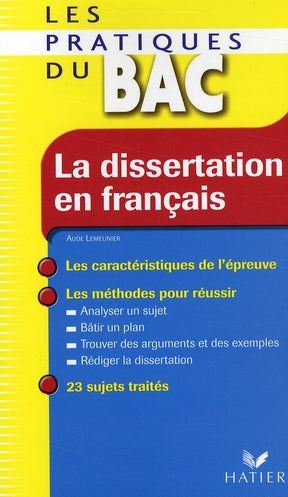 La dissertation en francais - les pratiques du bac - les methodes du bac francais