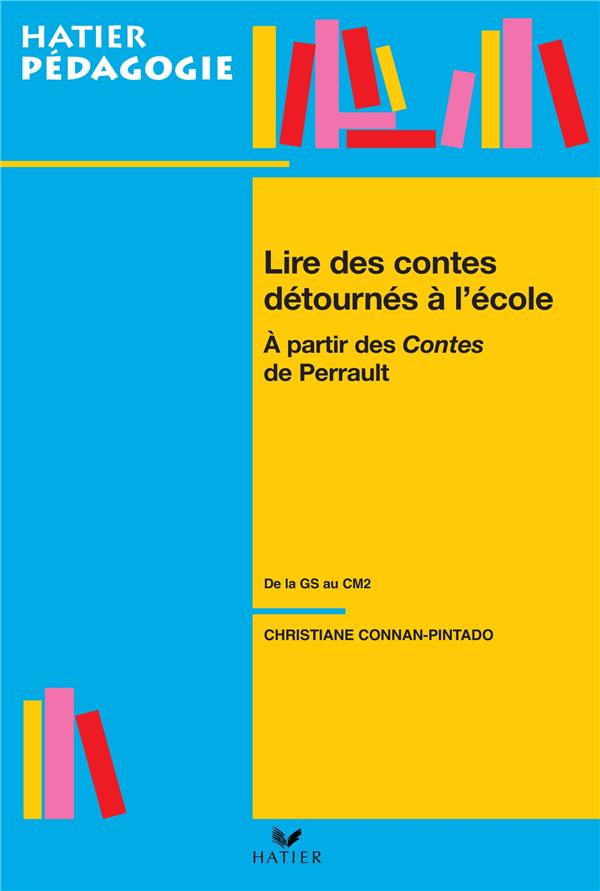 Lire les contes détournés à l'école ; à partir des contes de Perrault ; de la grande section au CM2
