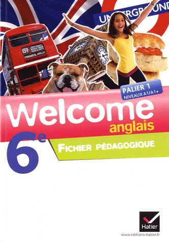 Welcome ; anglais ; 6ème, palier 1, niveaux A7/A7+ ; fichier pédagogique