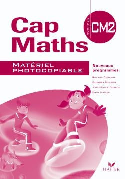 Cap Maths : CM2 ; matériel photocopiable (édition 2010)