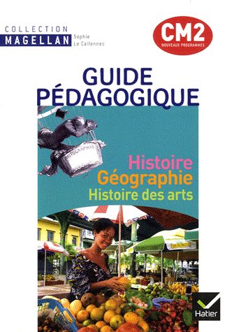 Magellan : histoire-geographie ; CM2 ; guide pédagogique (édition 2011)