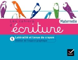 Les cahiers d'ecriture Tome 1 ; latéralité et tenue de crayon ; maternelle