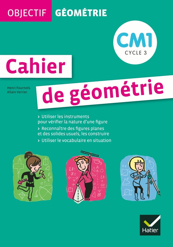 OBJECTIF GEOMETRIE : cahier de géométrie ; CM1 ; cycle 3 ; cahier de l'élève