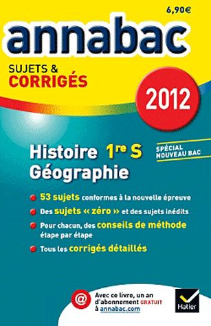 Annabac sujets & corrigés : histoire géographie ; 1ère S ; sujet et corrigés (édition 2012)