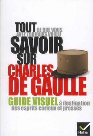 Tout ce que vous avez toujours voulu savoir sur De Gaulle