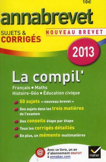 Annabrevet sujets & corrigés Tome 6 : la compil' ; français, mathématiques, histoire-géographie, éducation civique (édition 2013)
