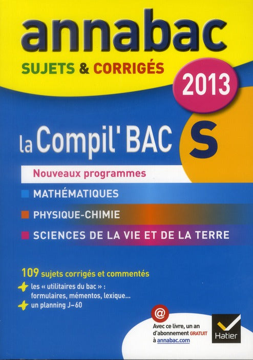 Annabac sujets & corrigés : la compil'bac S ; mathématiques, physique-chimie, sciences de la vie et de la terre (édition 2013)
