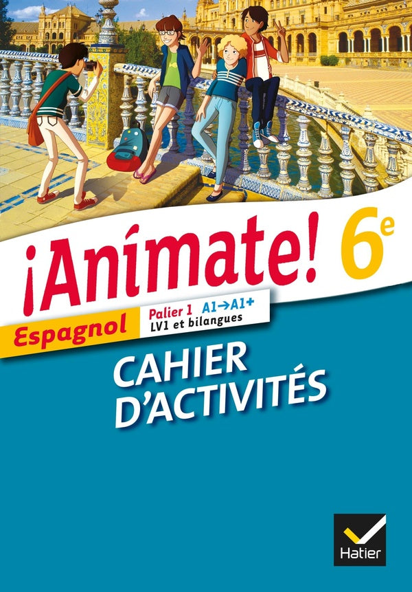 ANIMATE : espagnol ; LV1 et bilangues ; palier 1 A1/A1+ ; 6ème ; cahier d'activités