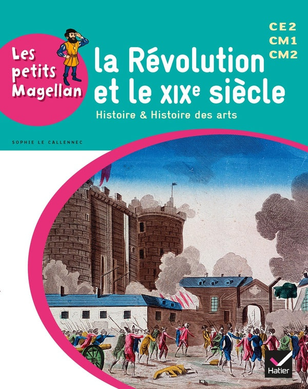 LES PETITS MAGELLAN : la révolution et le XIXe siècle ; cycle 3 ; livre de l'élève (édition 2014)