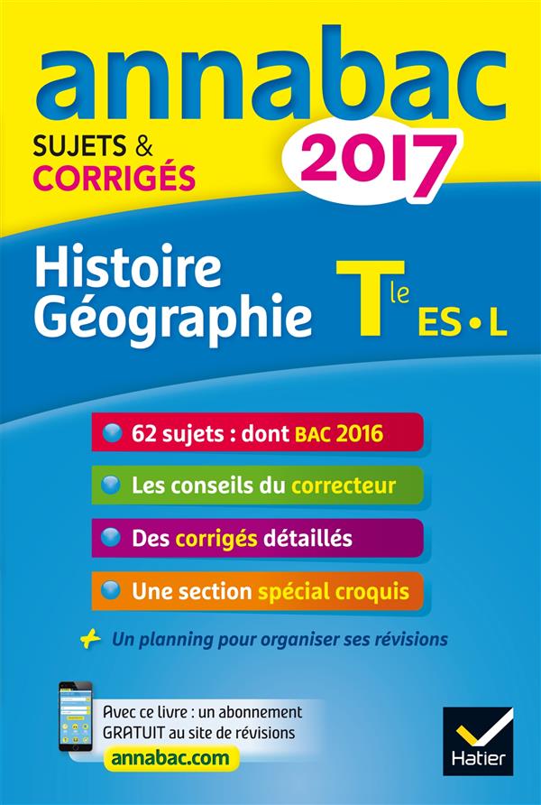 Annabac sujets & corrigés : 2017 ; histoire-géographie ; terminale L, ES