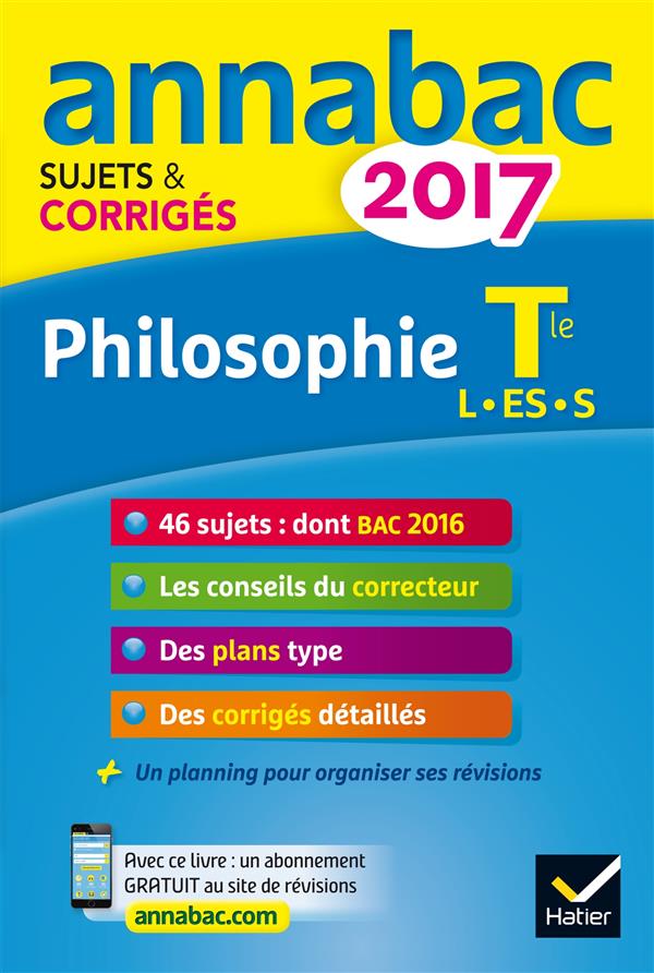 Annabac sujets & corrigés : 2017 ; philosophie terminale L, ES, S