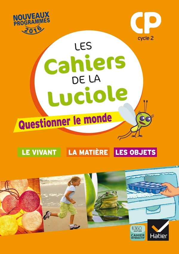 Les cahiers de la luciole : CP ; questionner le monde du vivant, la matière et des objets