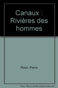 Les canaux ; rivières des hommes
