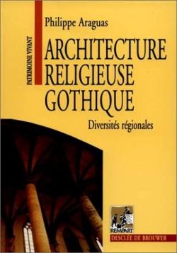 Architecture religieuse gothique Tome 1 ; diversités régionales