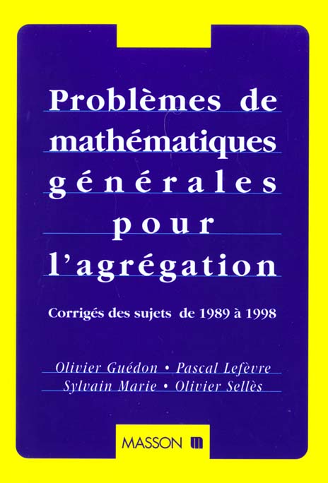 Problemes de mathematiques generales pour l'agregation - corriges des sujets de 1989 a 1998