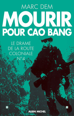 Mourir pour Cao Bang : Le drame de la route coloniale N° 4