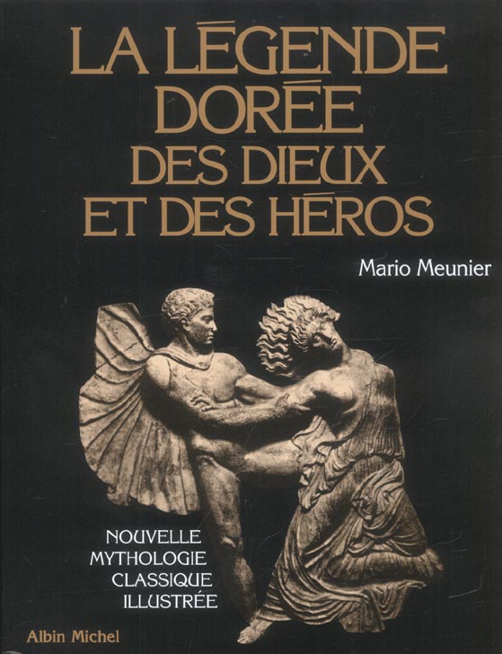 La Légende dorée des dieux et des héros : Nouvelle mythologie classique