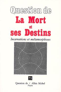 La mort et ses destins ; incarnations et métamorphoses