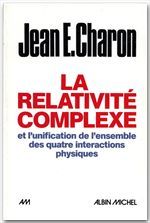 La relativité complexe et l'unification des quatre interactions physiques