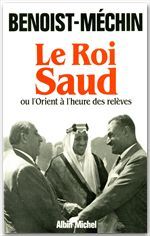 Le roi Saud ou l'Orient à l'heure des relèves