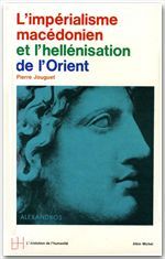 L'impérialisme macédonien et l'hellénisation de l'Orient