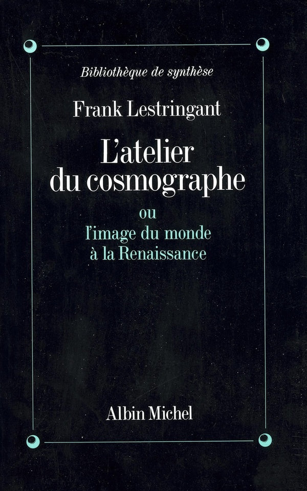 L'atelier du cosmographe ; ou l'image du monde à la Renaissance