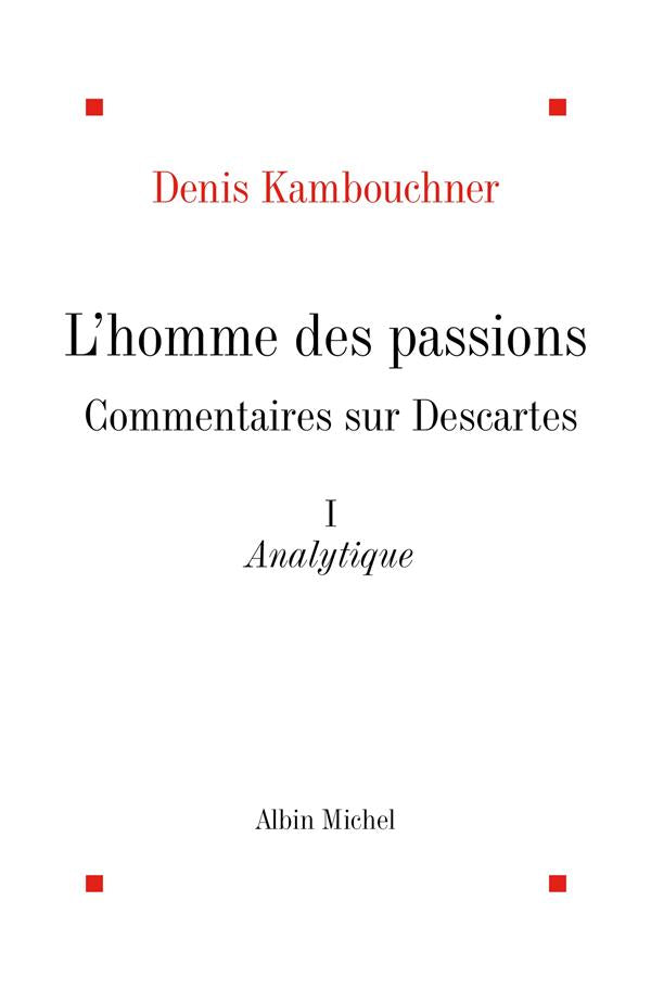 L'Homme des passions - tome 1 : Commentaires sur Descartes. Analytique