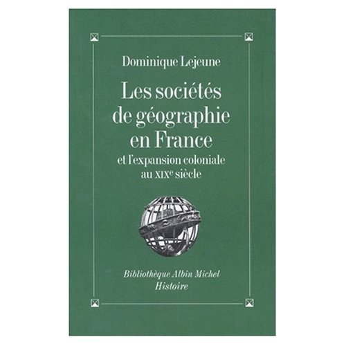 Les societes de geographie en france et l'expansion coloniale au xixe siecle
