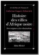 Histoire des villes d'Afrique noire ; des origines à la colonisation