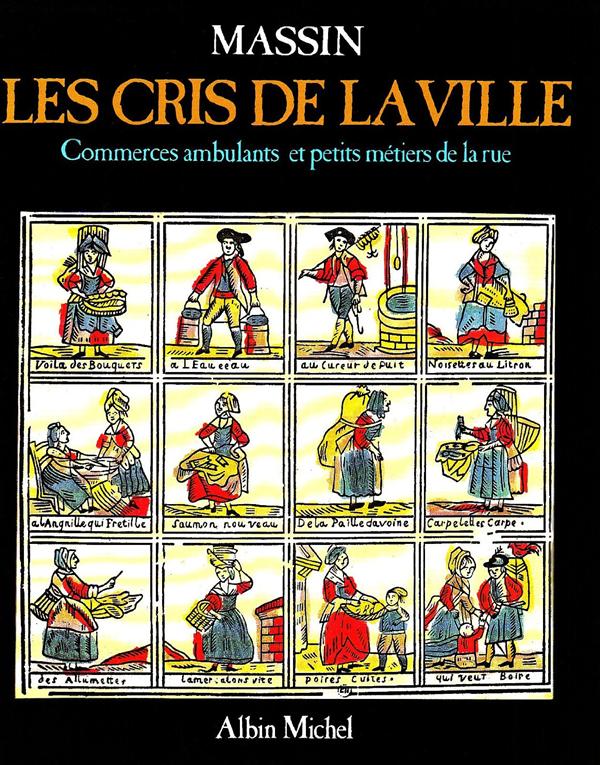 Les cris de la ville ; commerces ambulants et petits métiers de la rue
