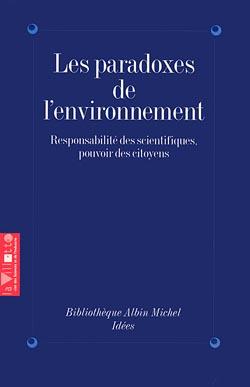 Les paradoxes de l'environnement ; responsabilité des scientifiques, pouvoir des citoyens