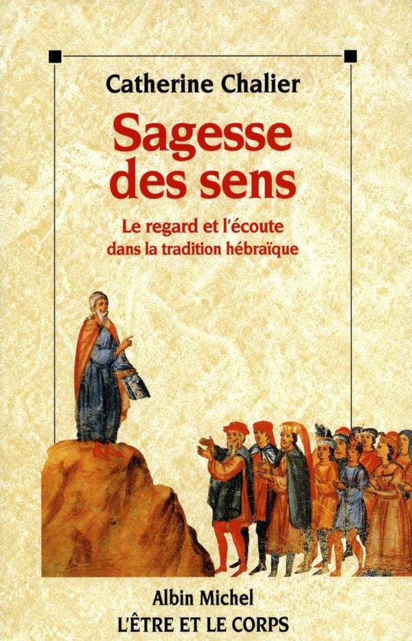 Sagesse des sens ; le regard et l'écoute dans la tradition hébraïque