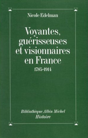 Voyantes, guérisseuses, et visionnaires en France 1785-1914