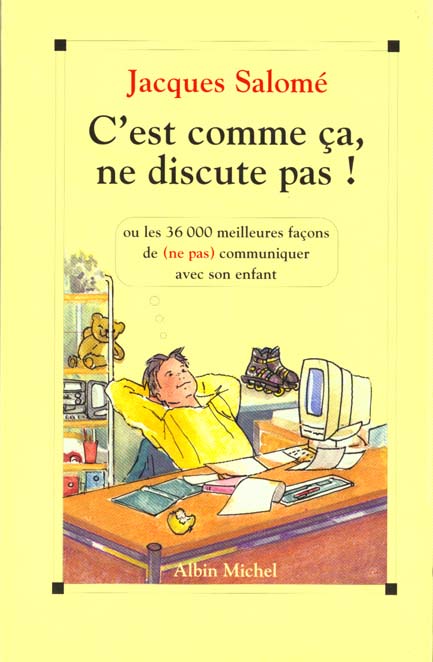 C'est comme ca, ne discute pas - les 36000 meilleures facons de (ne pas) communiquer