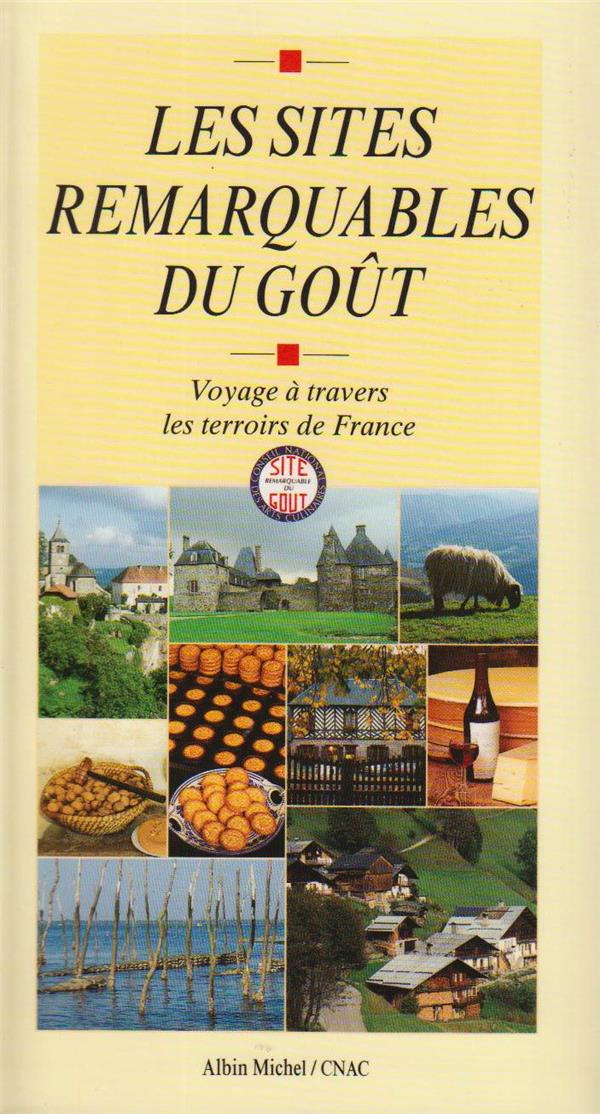 Les sites remarquables du goût ; voyage à travers les terroirs de France