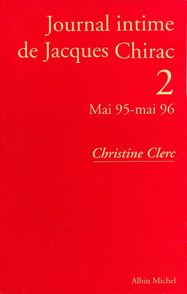 Journal intime de jacques chirac - tome 2 - mai 1995 - mai 1996