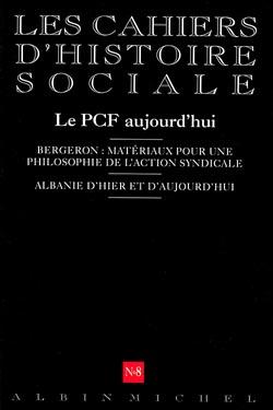Cahiers d'histoire sociale n.8 : le PCF aujourd'hui ; Bergeron : matériaux pour une philosophie de l'action syndicale ; Albanie d'hier et d'aujourd'hui