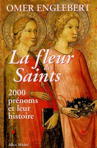 La fleur des saints - 2000 prenoms et leur histoire