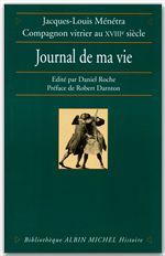 Journal de ma vie ; Jacques-Louis Menetra, compagnon vitrier au XVIIIème siècle